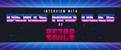 Interview with Denis and Oleg of Retrosouls