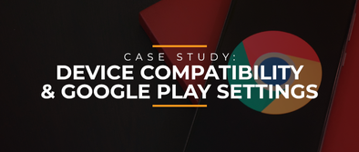 Case Study: Device Compatibility & Google Play Settings