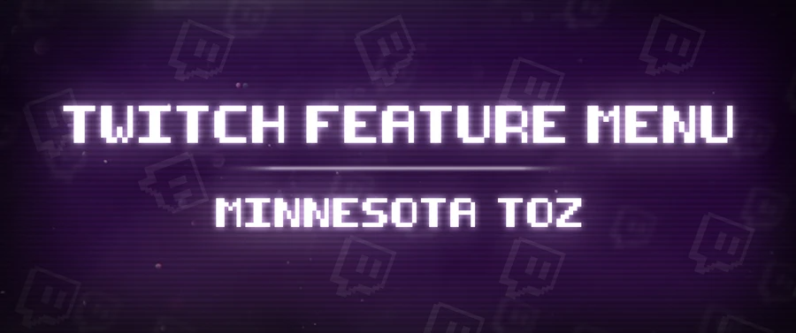 Twitch Feature Menu: Minnesota Toz