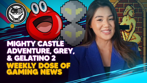 WEEKLY DOSE OF GAMING NEWS: Mighty Castle Adventure, Grey, & Gelatino 2